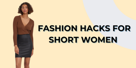 Fashion Hacks for Short Women