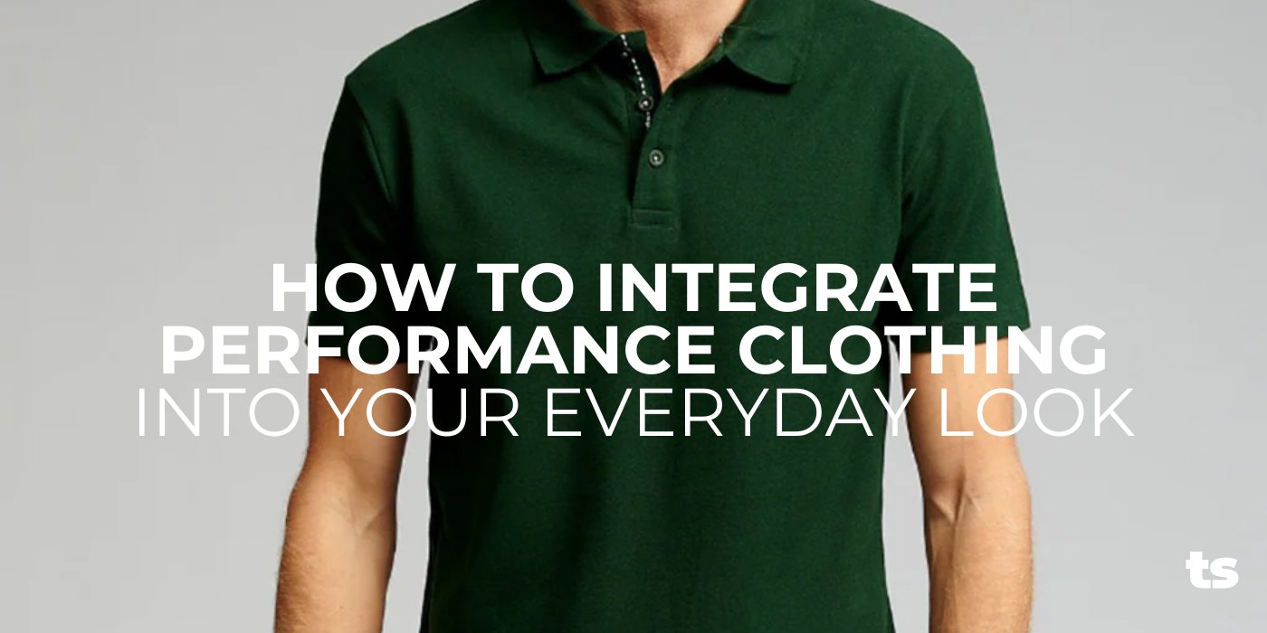 How to Integrate Performance Clothing into Your Everyday Look - TeeShoppen Group™